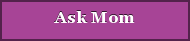 Ask Mom