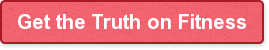 Get the Truth on Fitness