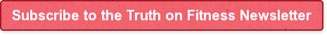 Subscribe to the Truth on Fitness Newsletter