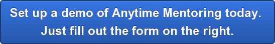 Set up a demo of Anytime Mentoring today. Just fill out the form on the right. 