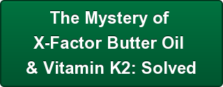 the-mystery-of-brx-factor-butter-oil-br-vitamin-k2-solved
