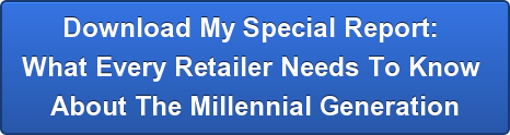 download-my-special-report-brwhat-every-retailer-needs-to-know-brabout-the-millennial-generation