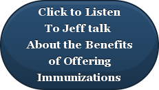 Click to ListenTo Jeff talk About the Benefitsof Offering Immunizations