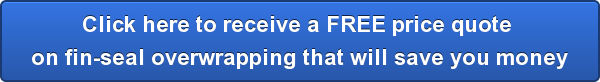 click-here-to-receive-a-free-price-quote-bron-fin-seal-overwrapping-that-will-save-you-money
